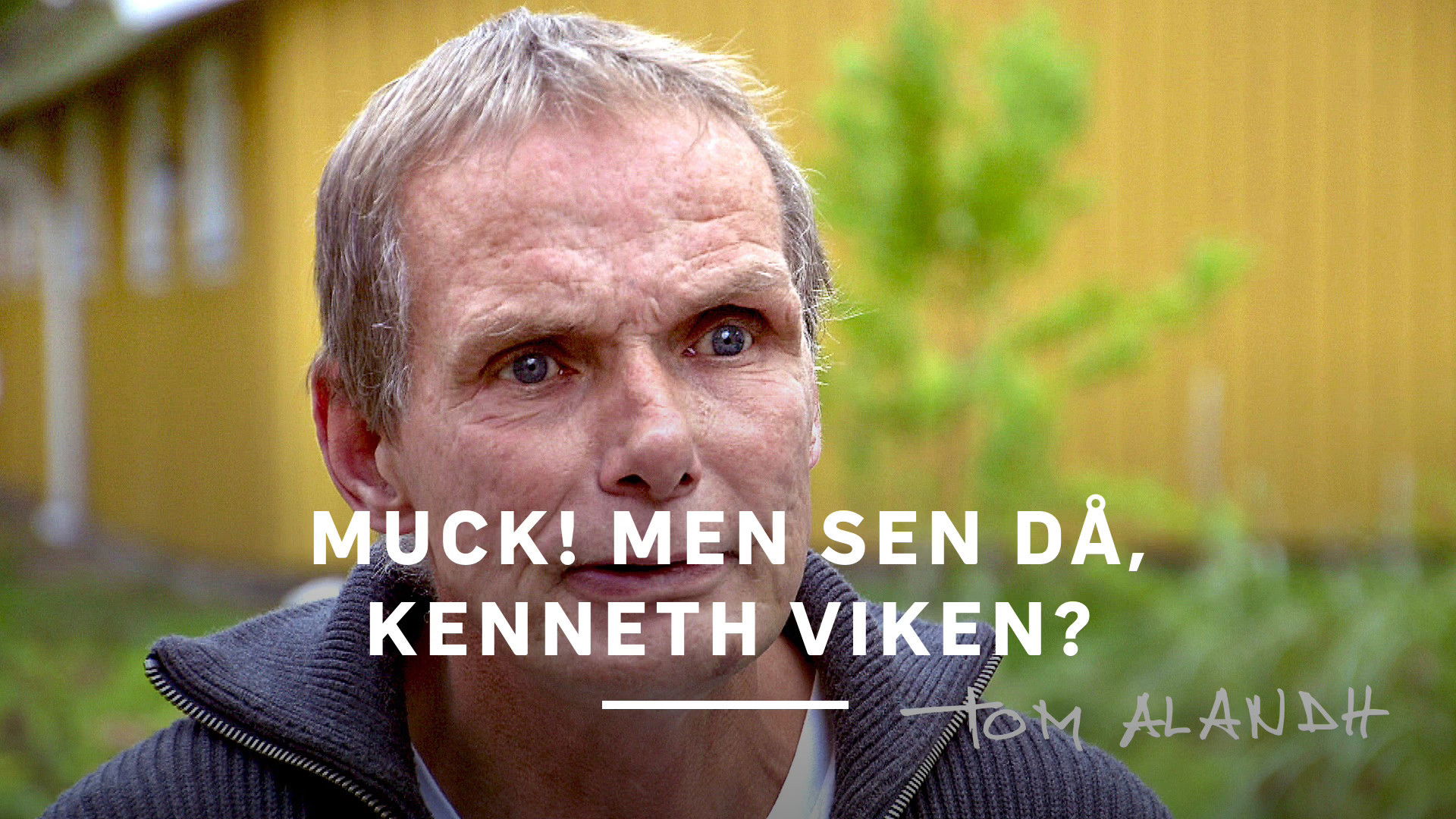 Muck! men sen då - Kenneth Viken? Background